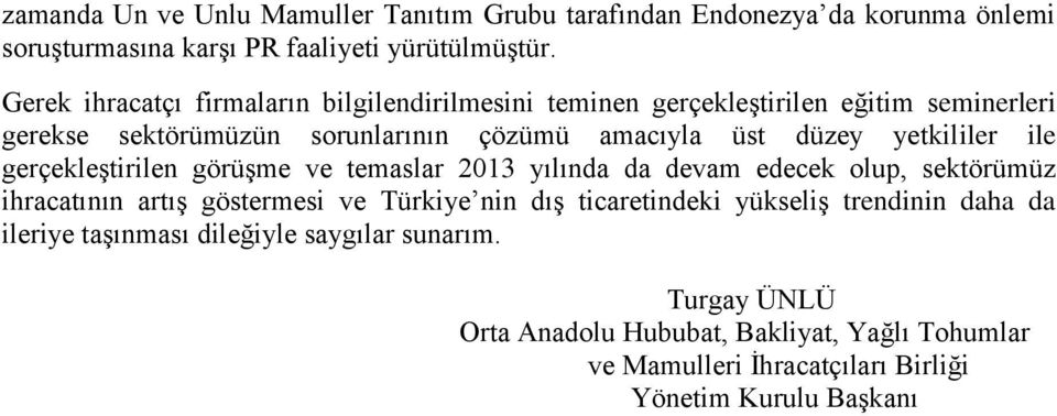 yetkililer ile gerçekleştirilen görüşme ve temaslar 2013 yılında da devam edecek olup, sektörümüz ihracatının artış göstermesi ve Türkiye nin dış