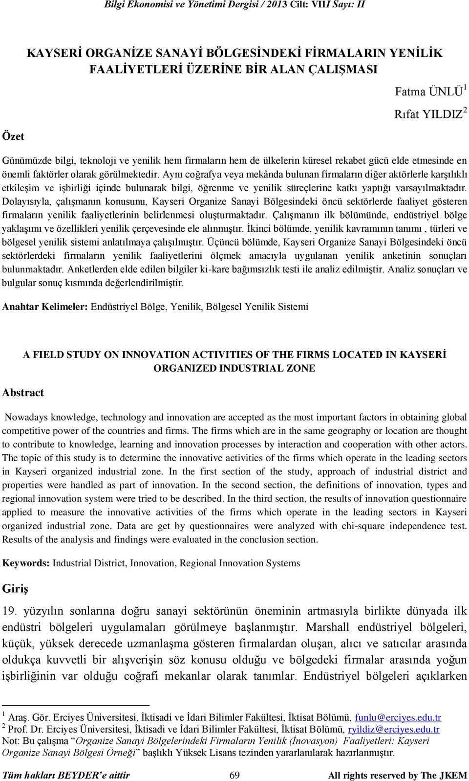 Aynı coğrafya veya mekânda bulunan firmaların diğer aktörlerle karşılıklı etkileşim ve işbirliği içinde bulunarak bilgi, öğrenme ve yenilik süreçlerine katkı yaptığı varsayılmaktadır.