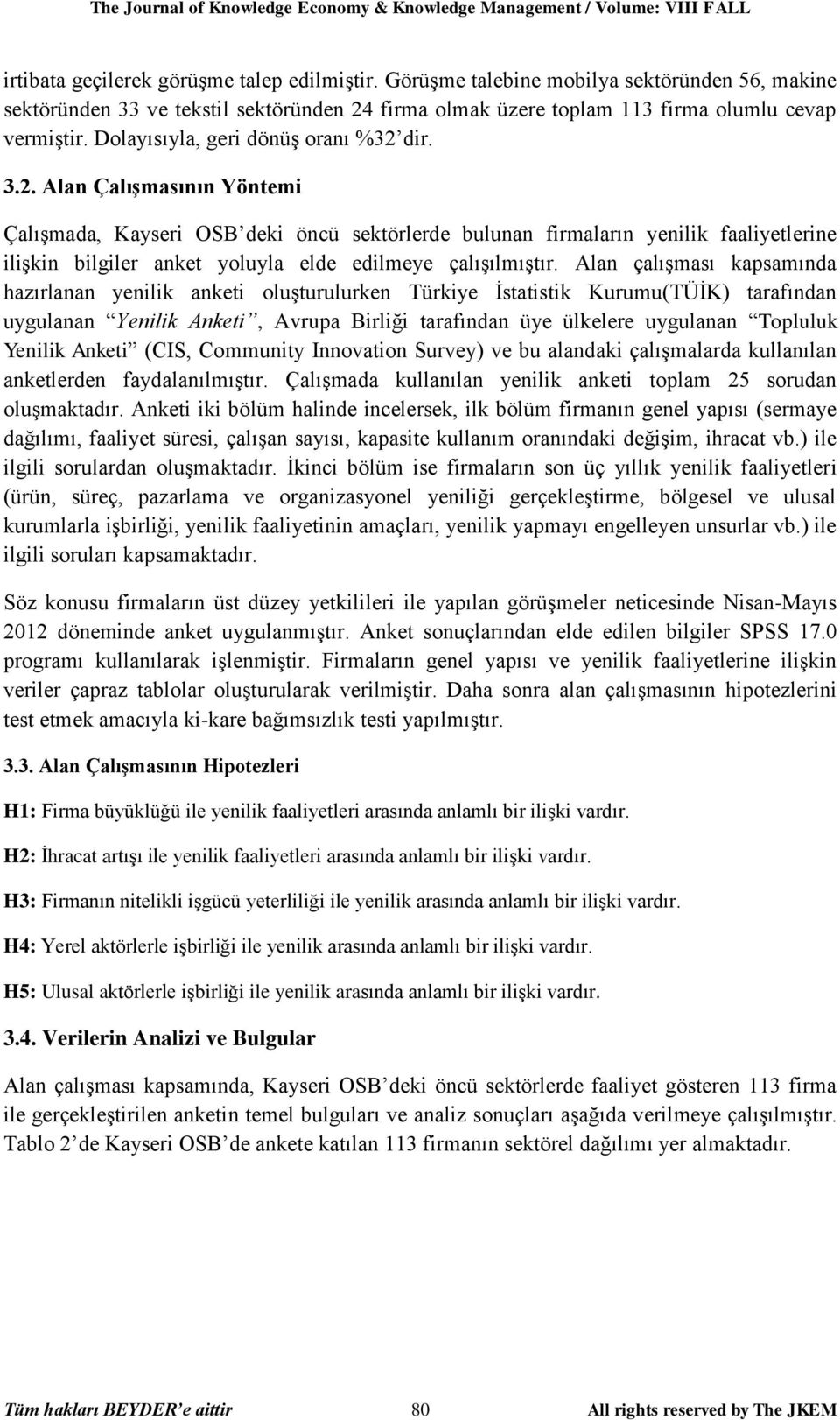 firma olmak üzere toplam 113 firma olumlu cevap vermiştir. Dolayısıyla, geri dönüş oranı %32 