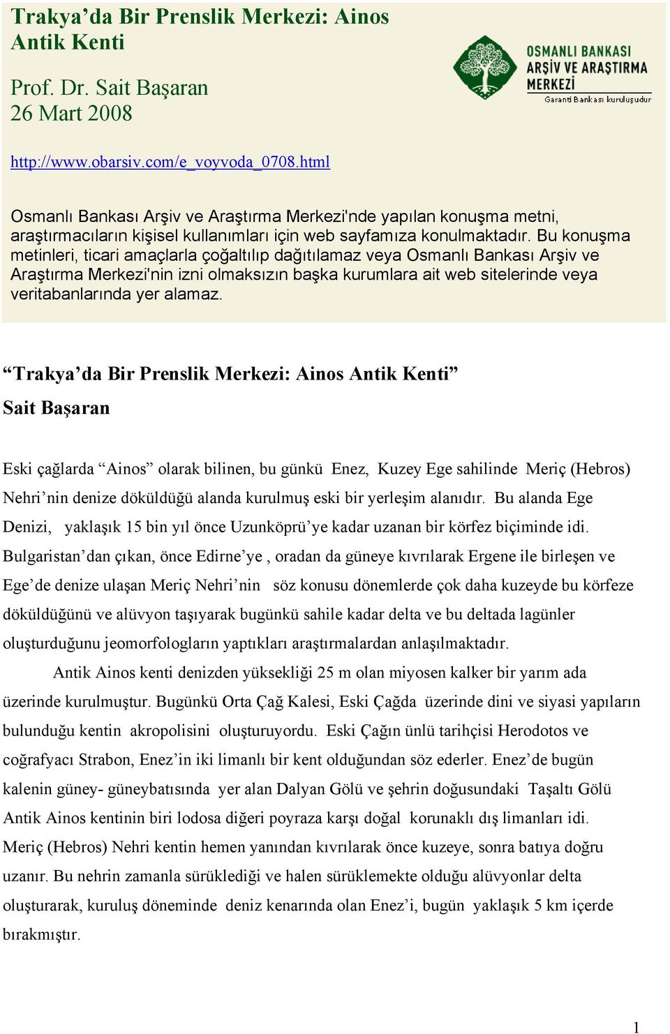 Bu konuşma metinleri, ticari amaçlarla çoğaltılıp dağıtılamaz veya Osmanlı Bankası Arşiv ve Araştırma Merkezi'nin izni olmaksızın başka kurumlara ait web sitelerinde veya veritabanlarında yer alamaz.