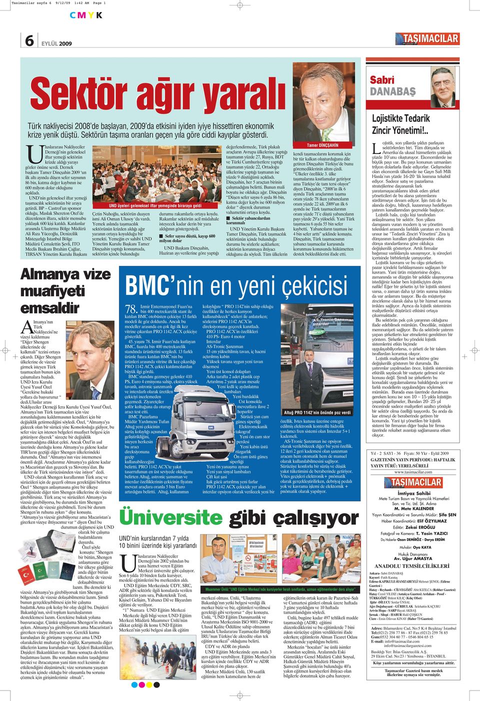 Dernek başkanı Tamer Dinçşahin 2009 un ilk altı ayında düşen sefer sayısının 86 bin, katma değer kaybının ise 600 milyon dolar olduğunu açıkladı.