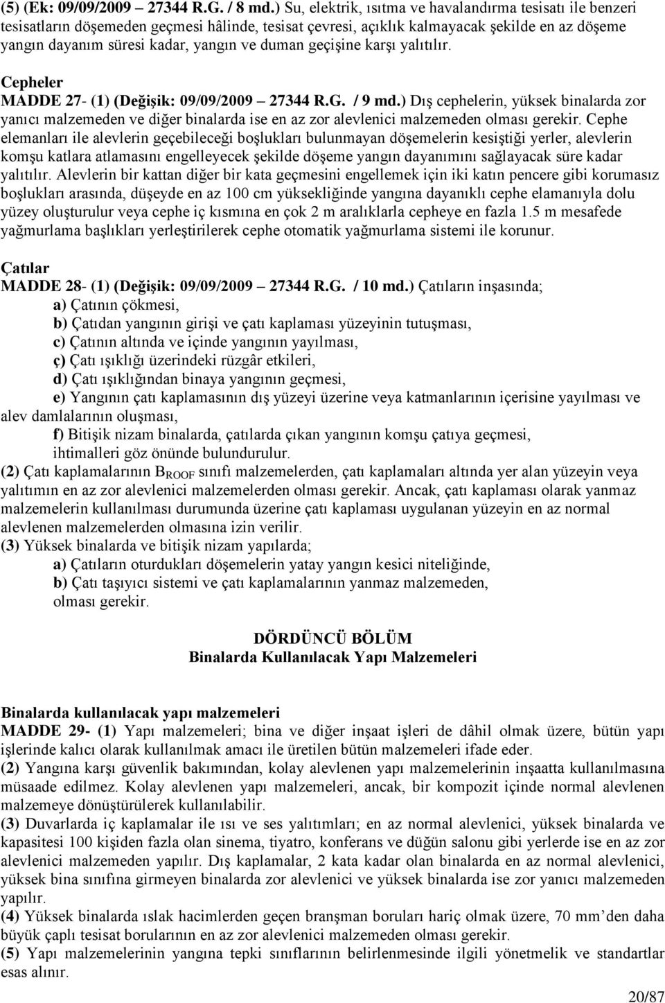 duman geçiģine karģı yalıtılır. Cepheler MADDE 27- (1) (DeğiĢik: 09/09/2009 27344 R.G. / 9 md.