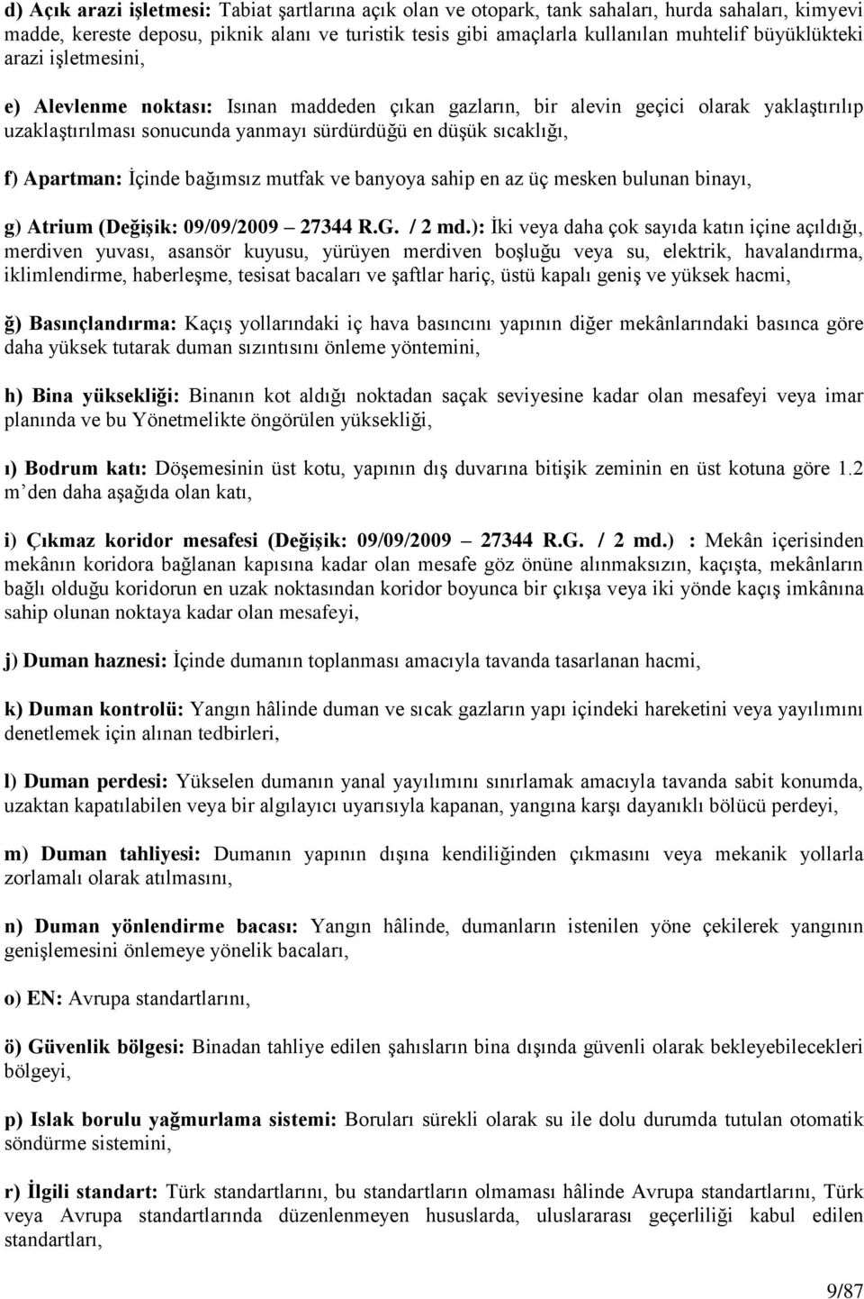 Apartman: Ġçinde bağımsız mutfak ve banyoya sahip en az üç mesken bulunan binayı, g) Atrium (DeğiĢik: 09/09/2009 27344 R.G. / 2 md.