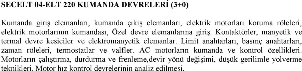 Kontaktörler, manyetik ve termal devre kesiciler ve elektromanyetik elemanlar.