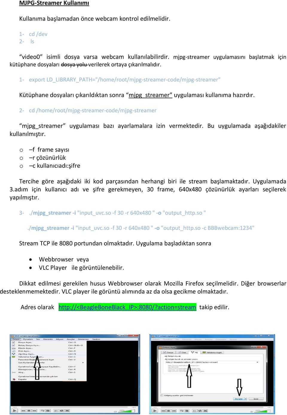 1- export LD_LIBRARY_PATH="/home/root/mjpg-streamer-code/mjpg-streamer" Kütüphane dosyaları çıkarıldıktan sonra mjpg_streamer uygulaması kullanıma hazırdır.