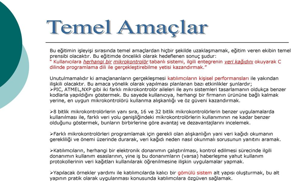 gerçekleştirebilme yetisi kazandırmak. Unutulmamalıdır ki amaçlananların gerçekleşmesi katılımcıların kişisel performansları ile yakından ilişkili olacaktır.