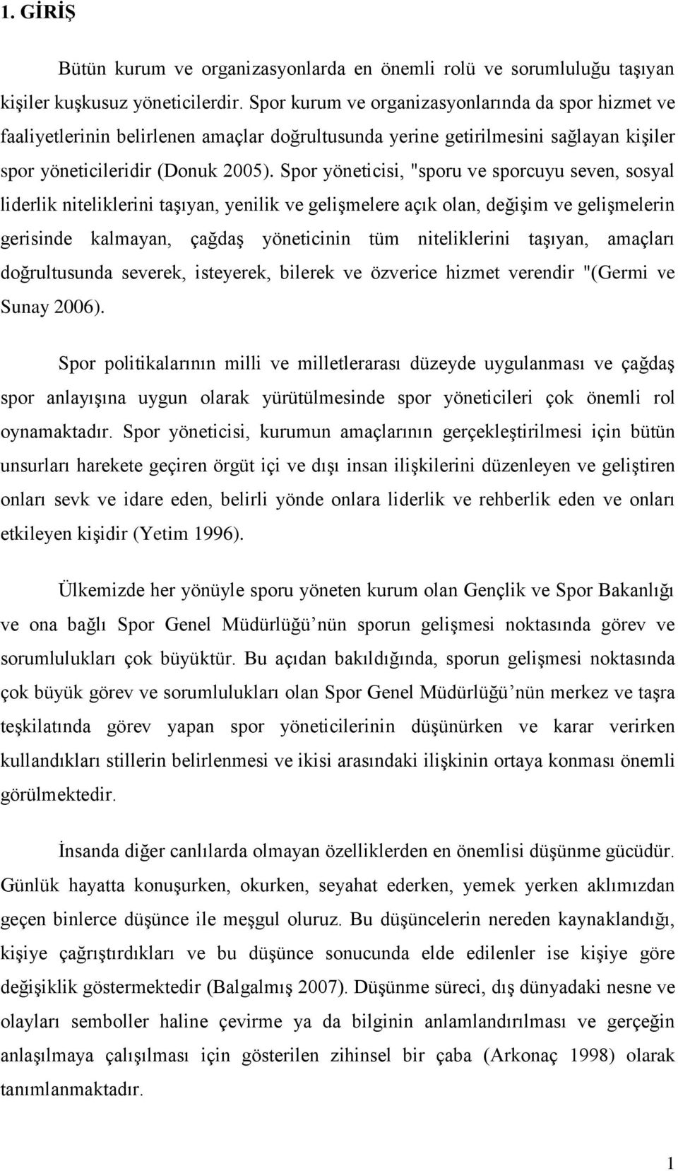 Spor yöneticisi, "sporu ve sporcuyu seven, sosyal liderlik niteliklerini taşıyan, yenilik ve gelişmelere açık olan, değişim ve gelişmelerin gerisinde kalmayan, çağdaş yöneticinin tüm niteliklerini