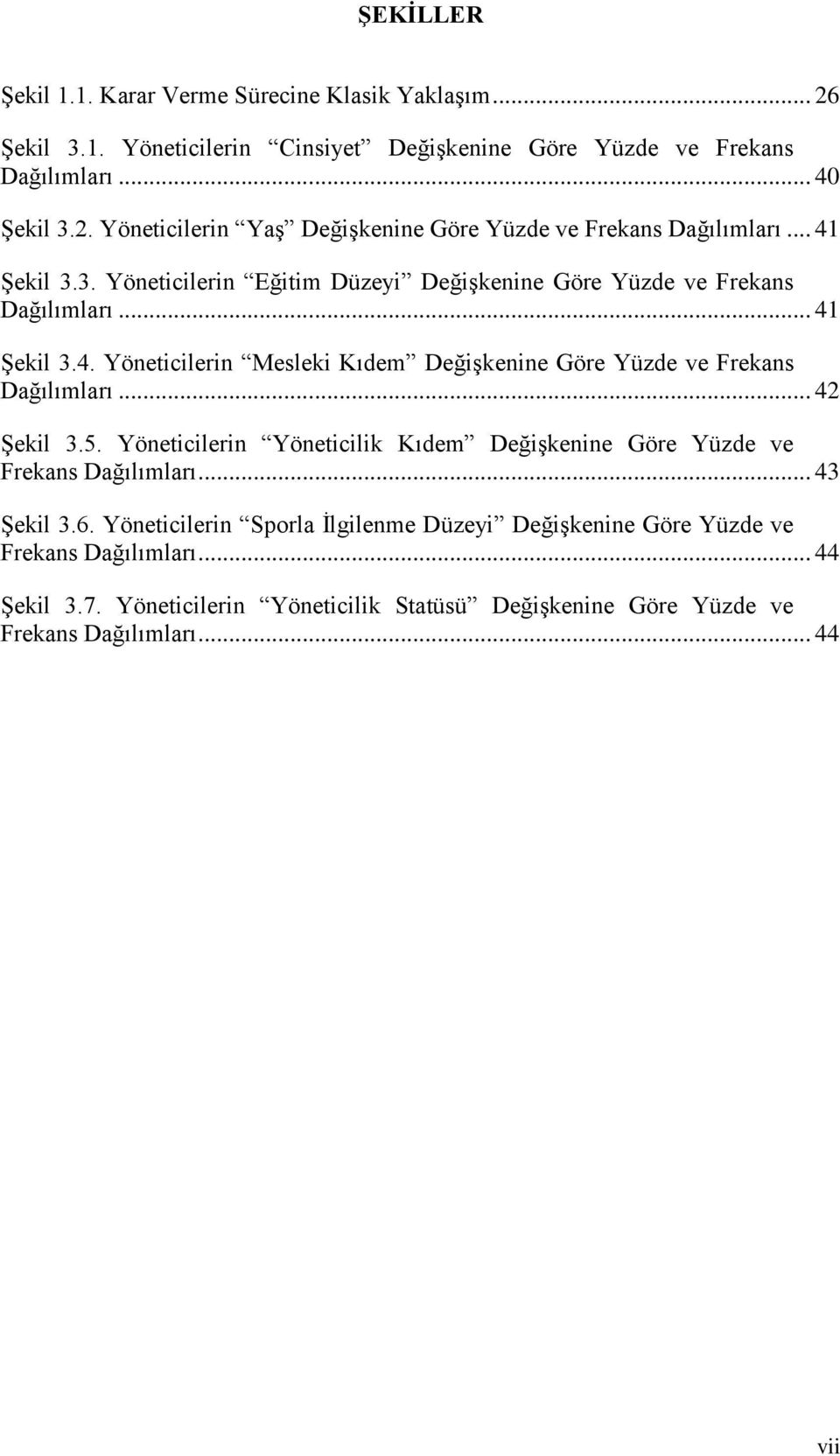 .. 42 Şekil 3.5. Yöneticilerin Yöneticilik Kıdem Değişkenine Göre Yüzde ve Frekans Dağılımları... 43 Şekil 3.6.