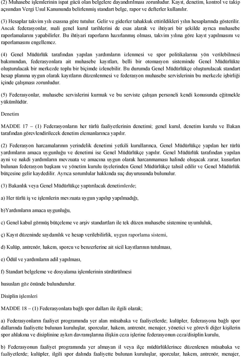 Gelir ve giderler tahakkuk ettirildikleri yılın hesaplarında gösterilir.