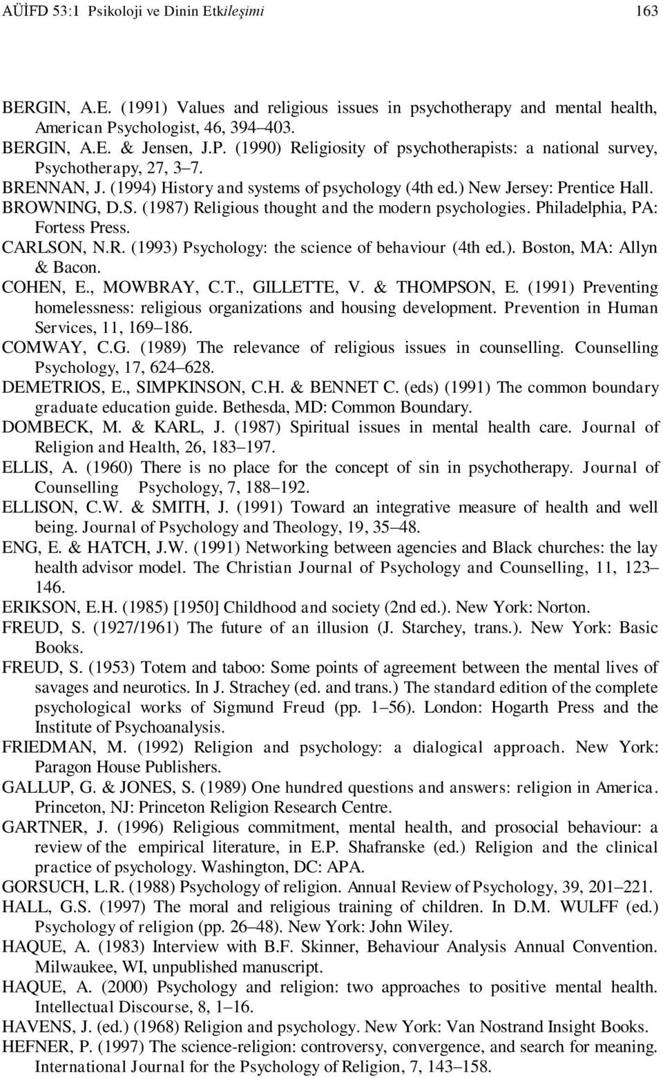 CARLSON, N.R. (1993) Psychology: the science of behaviour (4th ed.). Boston, MA: Allyn & Bacon. COHEN, E., MOWBRAY, C.T., GILLETTE, V. & THOMPSON, E.