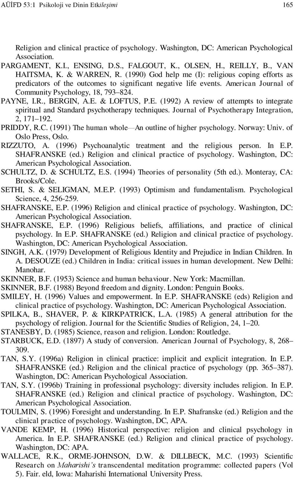 American Journal of Community Psychology, 18, 793 824. PAYNE, I.R., BERGIN, A.E. & LOFTUS, P.E. (1992) A review of attempts to integrate spiritual and Standard psychotherapy techniques.
