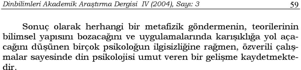 uygulamalarında karışıklığa yol açacağını düşünen birçok psikoloğun ilgisizliğine