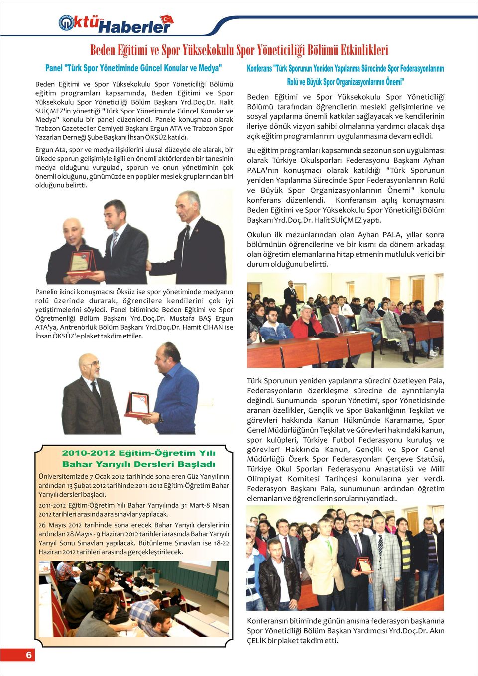 Halit SUİÇMEZ'in yönettiği "Türk Spor Yönetiminde Güncel Konular ve Medya" konulu bir panel düzenlendi.