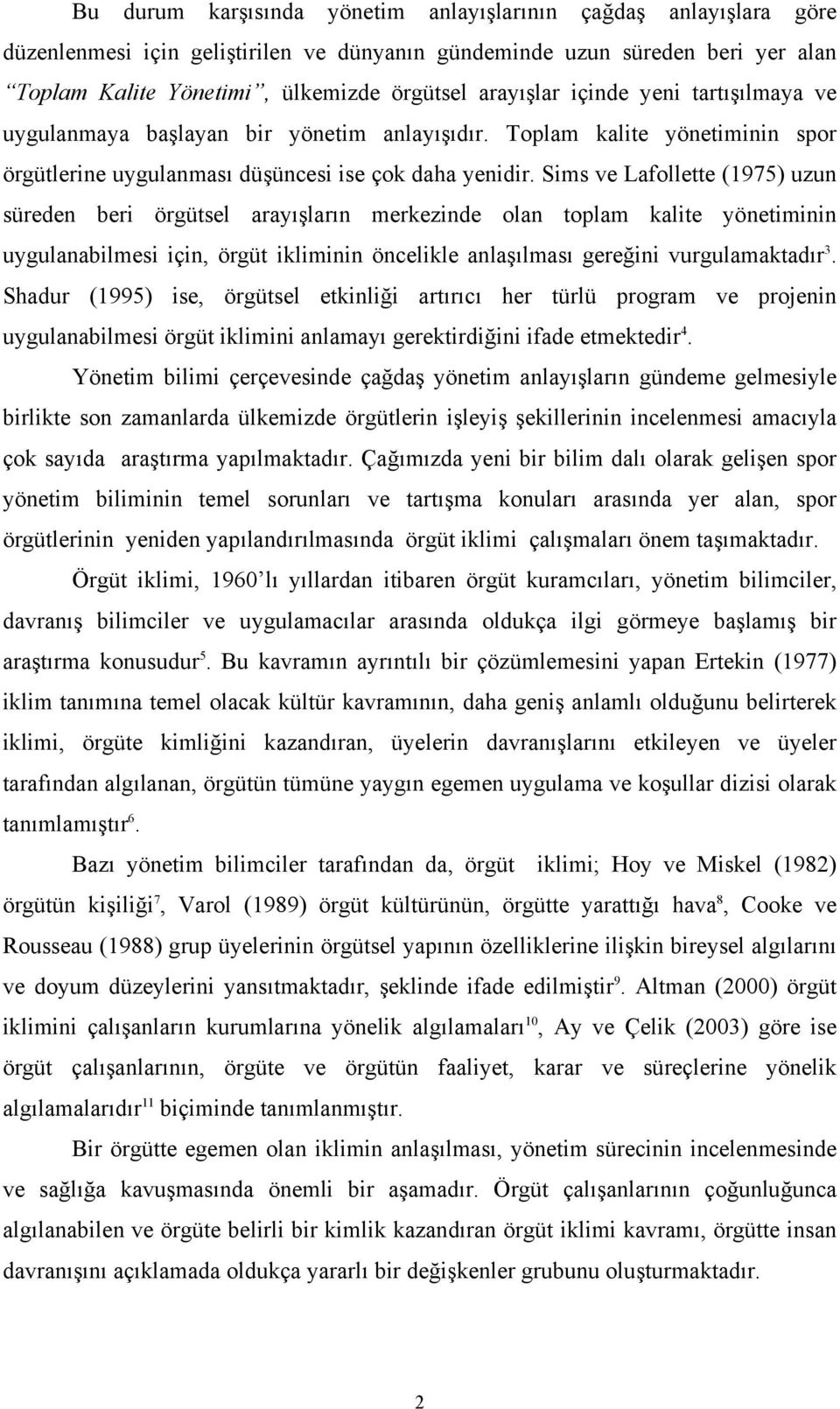 Sims ve Lafollette (1975) uzun süreden beri örgütsel arayışların merkezinde olan toplam kalite yönetiminin uygulanabilmesi için, örgüt ikliminin öncelikle anlaşılması gereğini vurgulamaktadır 3.