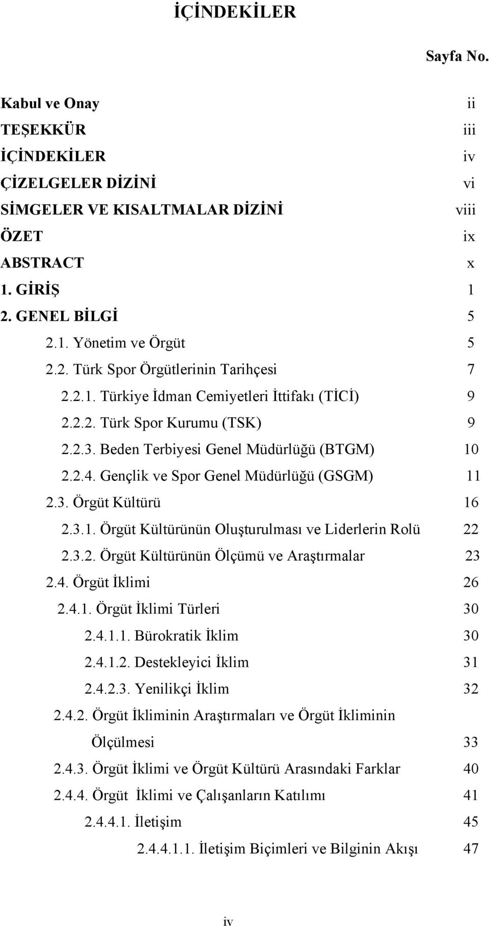 3.1. Örgüt Kültürünün Oluşturulması ve Liderlerin Rolü 22 2.3.2. Örgüt Kültürünün Ölçümü ve Araştırmalar 23 2.4. Örgüt İklimi 26 2.4.1. Örgüt İklimi Türleri 30 2.4.1.1. Bürokratik İklim 30 2.4.1.2. Destekleyici İklim 31 2.