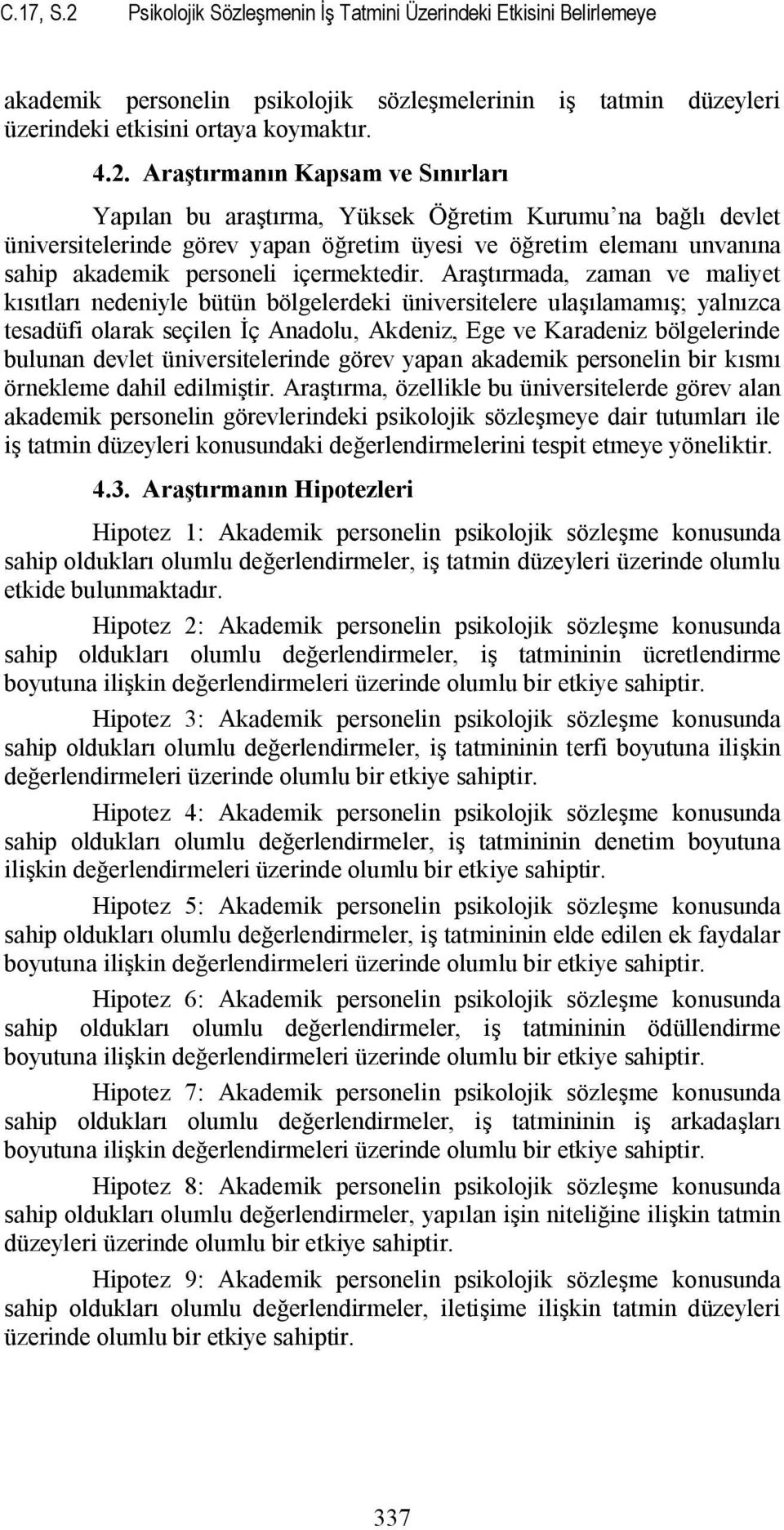 Araştırmanın Kapsam ve Sınırları Yapılan bu araştırma, Yüksek Öğretim Kurumu na bağlı devlet üniversitelerinde görev yapan öğretim üyesi ve öğretim elemanı unvanına sahip akademik personeli