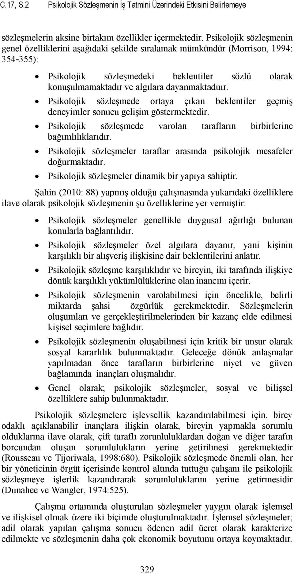 dayanmaktaduır. Psikolojik sözleşmede ortaya çıkan beklentiler geçmiş deneyimler sonucu gelişim göstermektedir. Psikolojik sözleşmede varolan tarafların birbirlerine bağımlılıklarıdır.