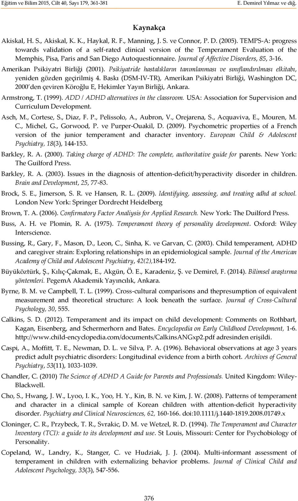 Journal of Affective Disorders, 85, 3-16. Amerikan Psikiyatri Birliği (2001). Psikiyatride hastalıkların tanımlanması ve sınıflandırılması elkitabı, yeniden gözden geçirilmiş 4.