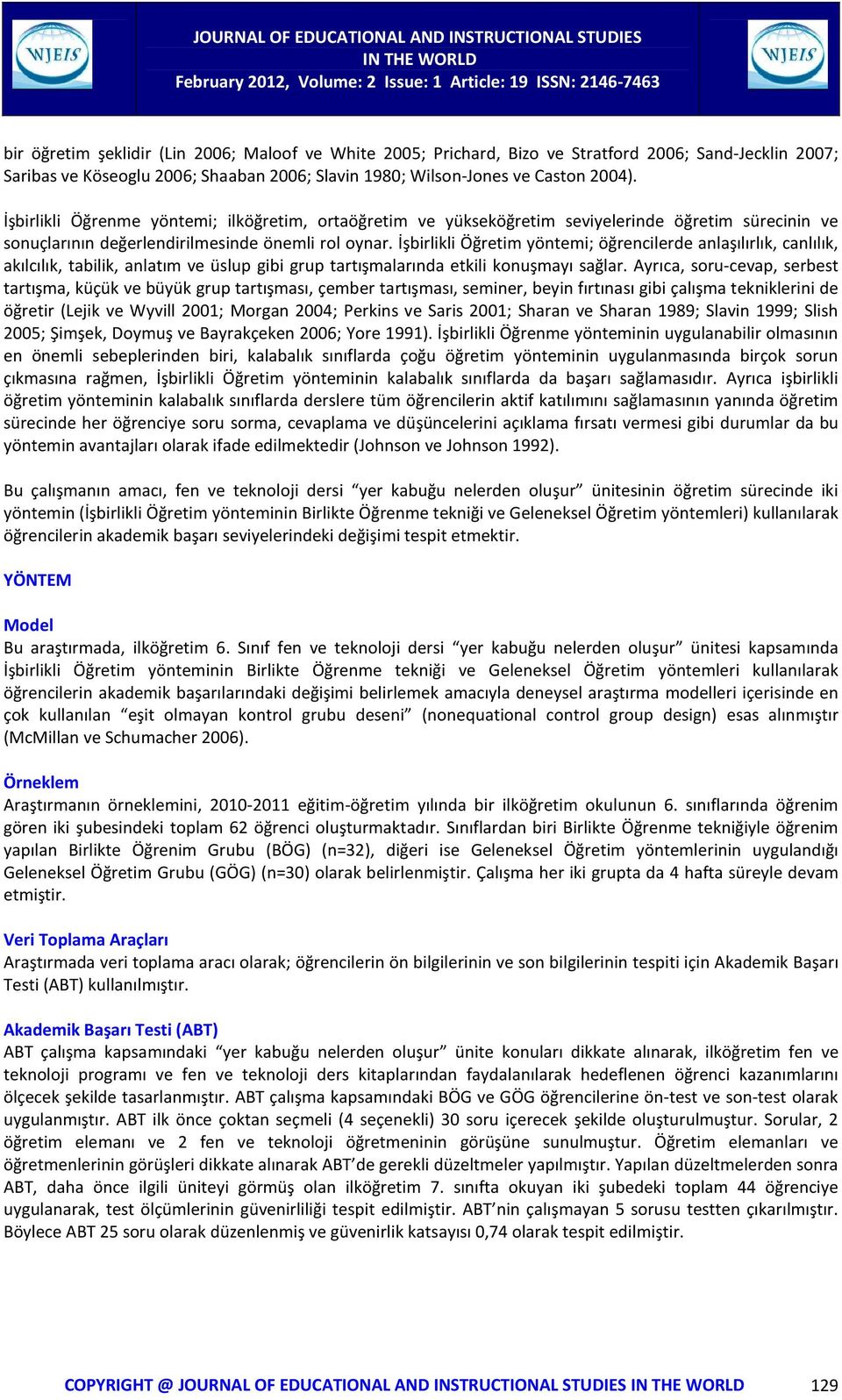 İşbirlikli Öğretim yöntemi; öğrencilerde anlaşılırlık, canlılık, akılcılık, tabilik, anlatım ve üslup gibi grup tartışmalarında etkili konuşmayı sağlar.