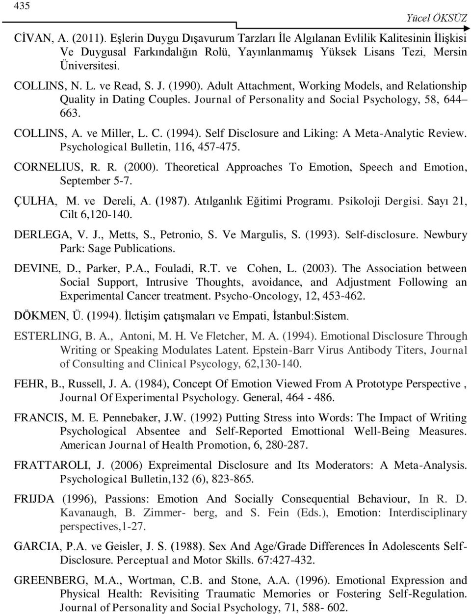 C. (1994). Self Disclosure and Liking: A Meta-Analytic Review. Psychological Bulletin, 116, 457-475. CORNELIUS, R. R. (2000). Theoretical Approaches To Emotion, Speech and Emotion, September 5-7.