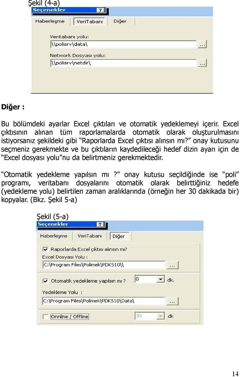 onay kutusunu seçmeniz gerekmekte ve bu çıktıların kaydedileceği hedef dizin ayarı için de Excel dosyası yolu nu da belirtmeniz gerekmektedir.