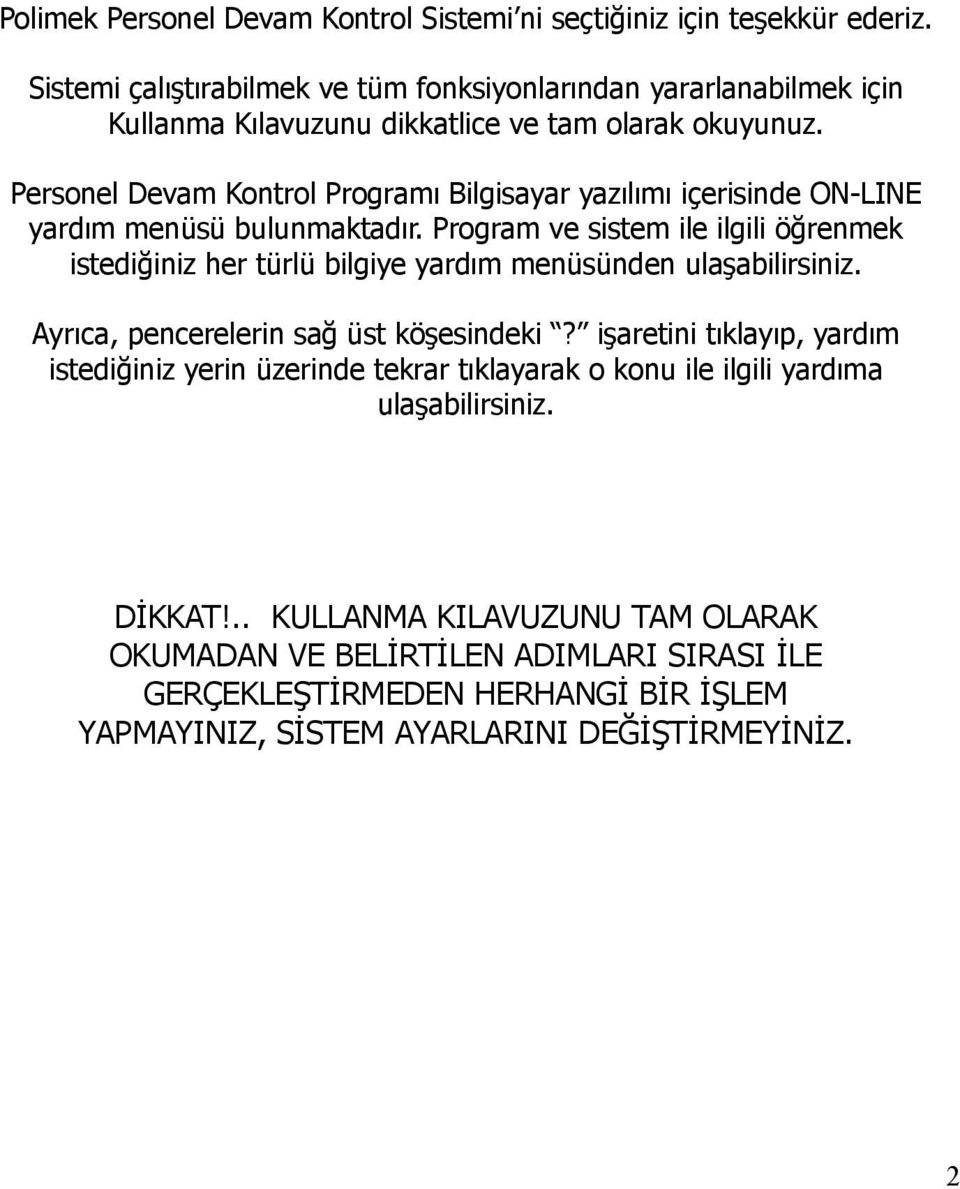 Personel Devam Kontrol Programı Bilgisayar yazılımı içerisinde ON-LINE yardım menüsü bulunmaktadır.