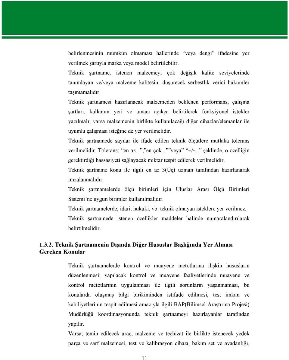 Teknik şartnamesi hazırlanacak malzemeden beklenen performans, çalışma şartları, kullanım yeri ve amacı açıkça belirtilerek fonksiyonel istekler yazılmalı; varsa malzemenin birlikte kullanılacağı