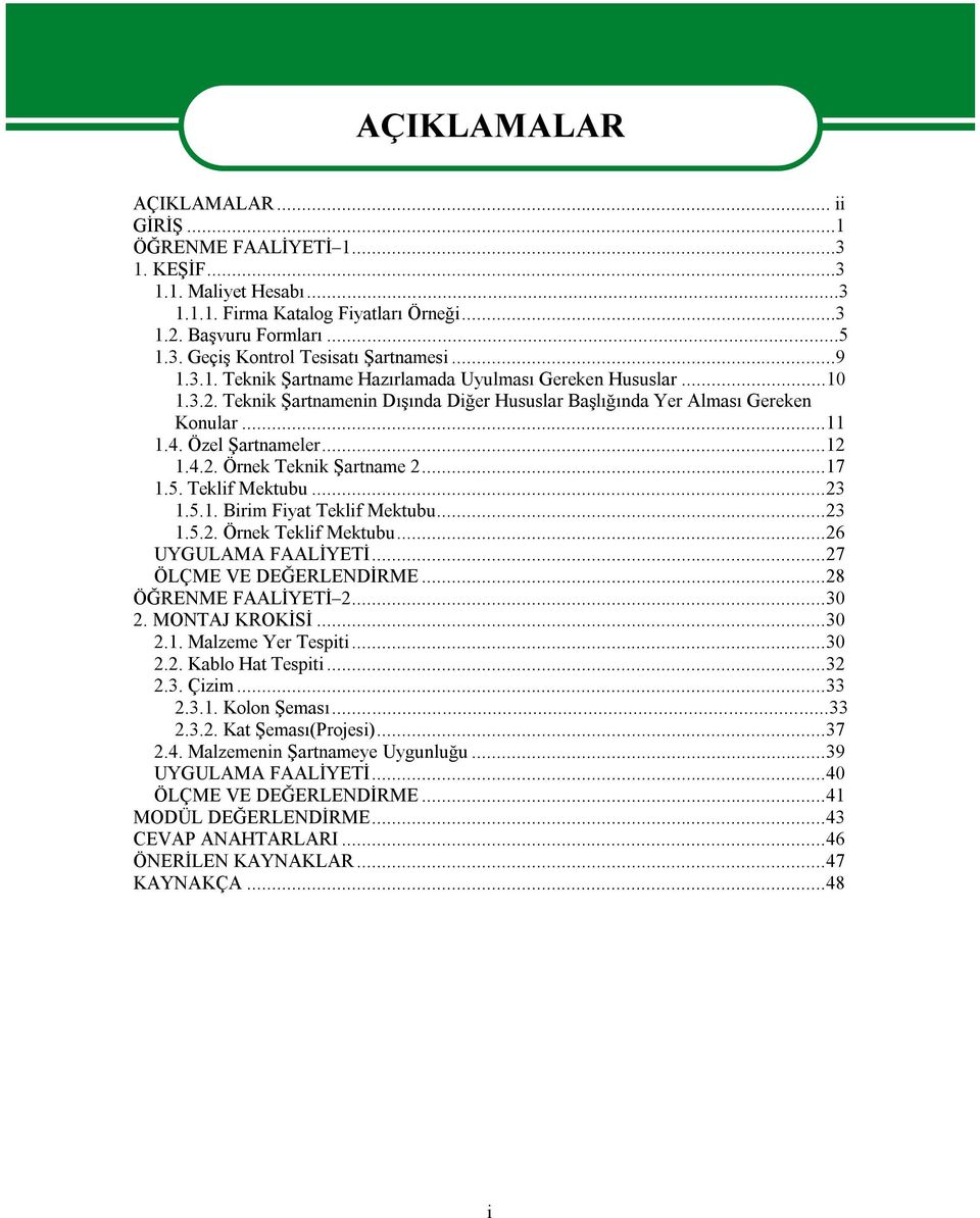 ..17 1.5. Teklif Mektubu...23 1.5.1. Birim Fiyat Teklif Mektubu...23 1.5.2. Örnek Teklif Mektubu...26 UYGULAMA FAALİYETİ...27 ÖLÇME VE DEĞERLENDİRME...28 ÖĞRENME FAALİYETİ 2...30 2. MONTAJ KROKİSİ.