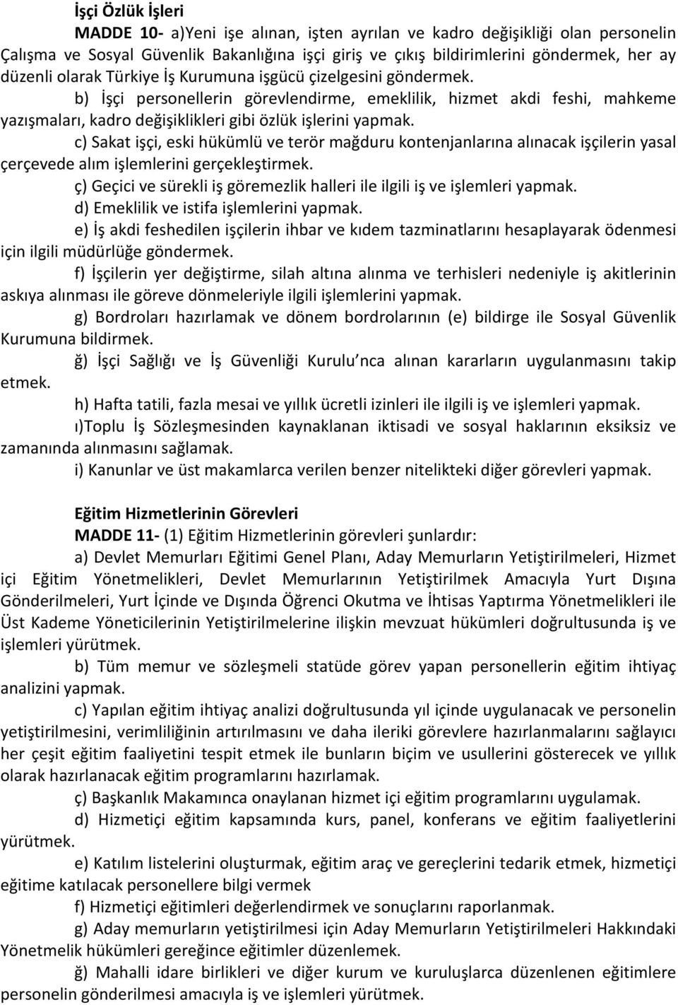 c) Sakat işçi, eski hükümlü ve terör mağduru kontenjanlarına alınacak işçilerin yasal çerçevede alım işlemlerini gerçekleştirmek.