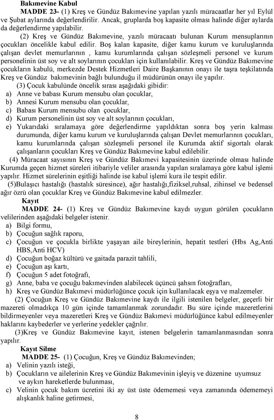 Boş kalan kapasite, diğer kamu kurum ve kuruluşlarında çalışan devlet memurlarının, kamu kurumlarında çalışan sözleşmeli personel ve kurum personelinin üst soy ve alt soylarının çocukları için