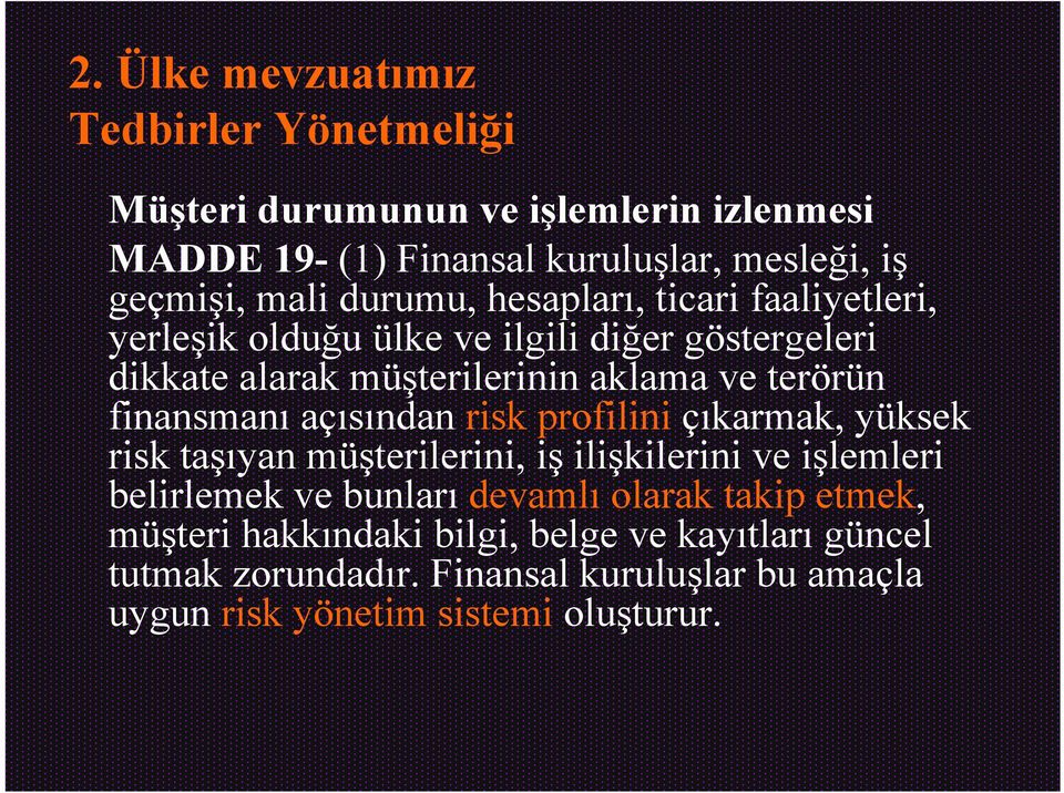 finansmanı açısından risk profilini çıkarmak, yüksek risk taşıyan müşterilerini, iş ilişkilerini ve işlemleri belirlemek ve bunları devamlı