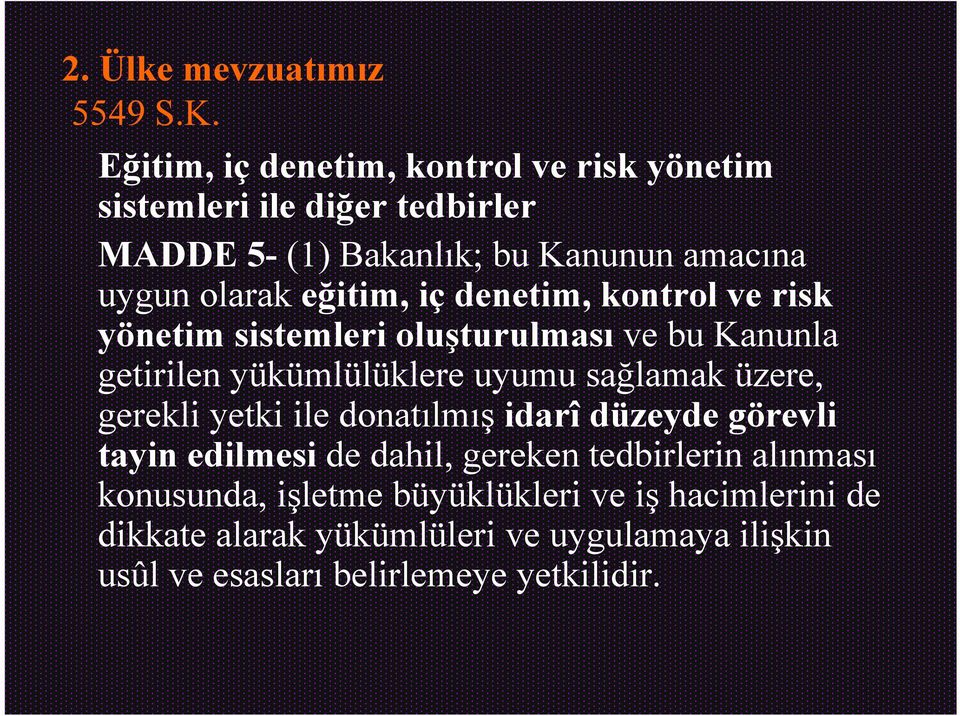 eğitim, iç denetim, kontrol ve risk yönetim sistemleri oluşturulması ve bu Kanunla getirilen yükümlülüklere uyumu sağlamak üzere,