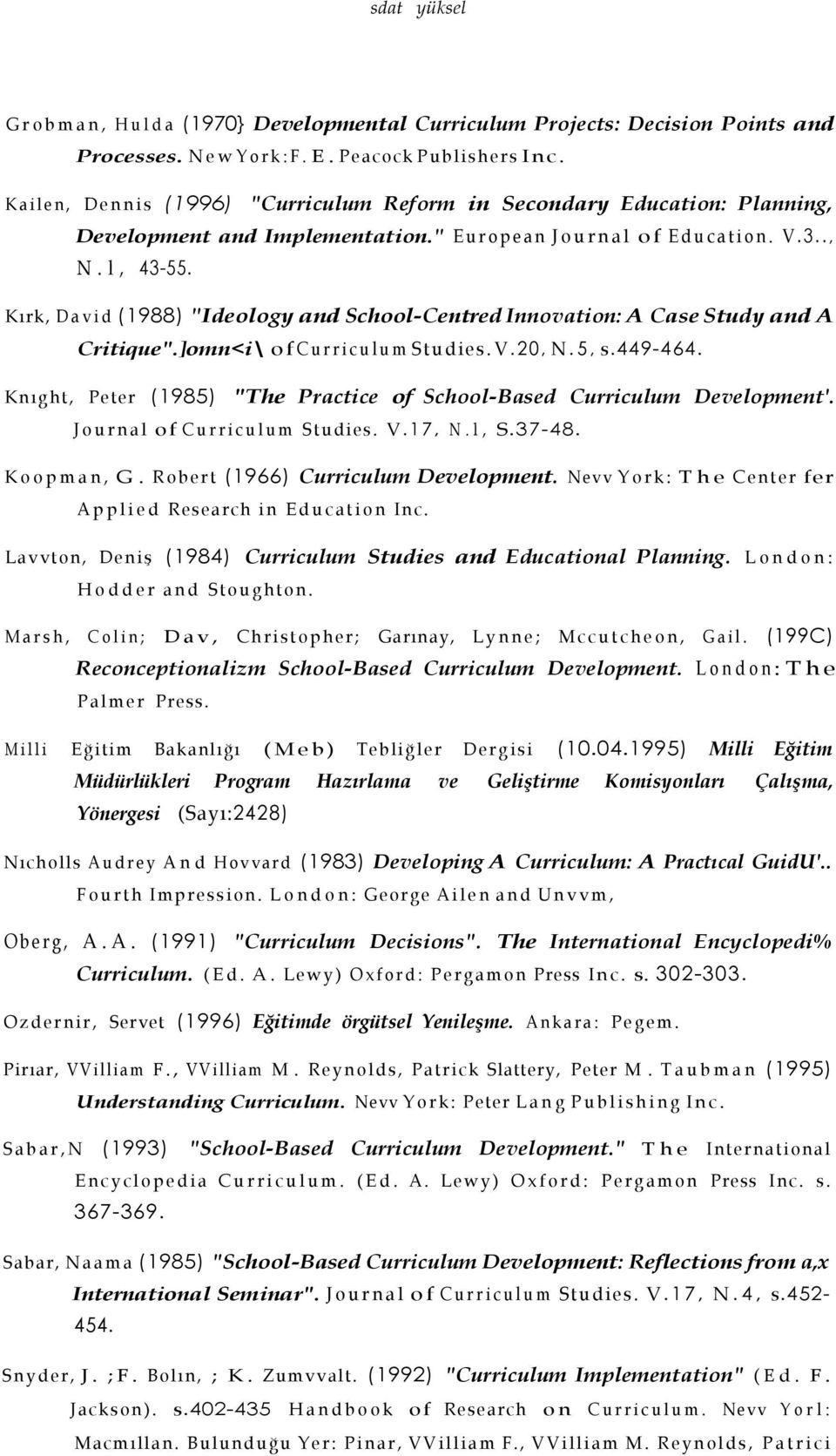 Kırk, David (1988) "Ideology and School-Centred Innovation: A Case Study and A Critique".]omn<i\ of Curriculum Studies. V.20, N.5, s.449-464.