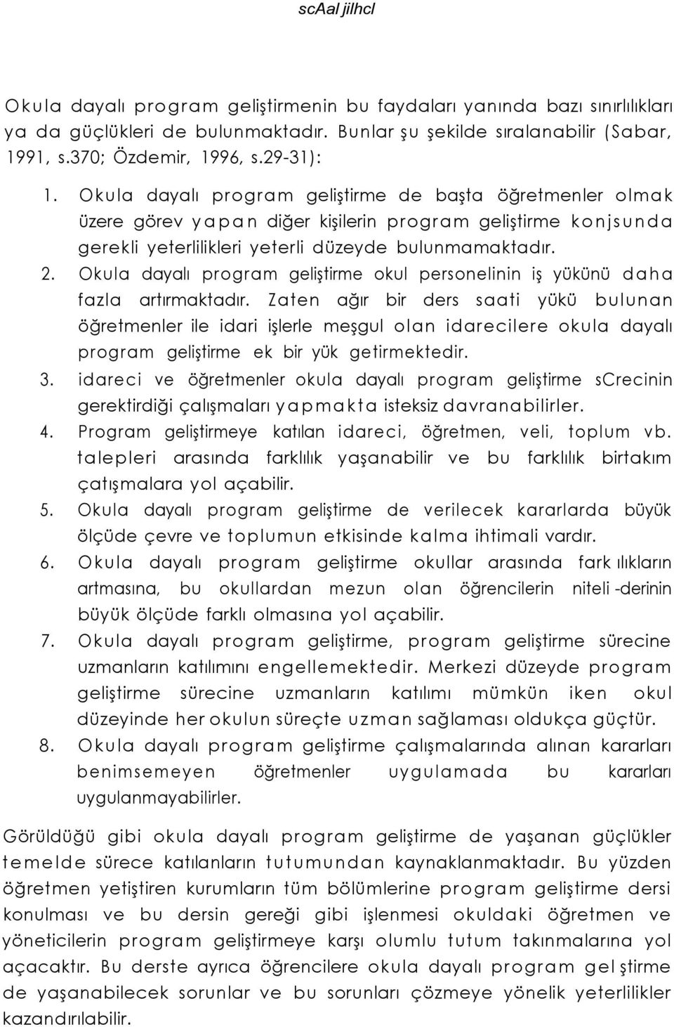 Okula dayalı program geliştirme okul personelinin iş yükünü daha fazla artırmaktadır.