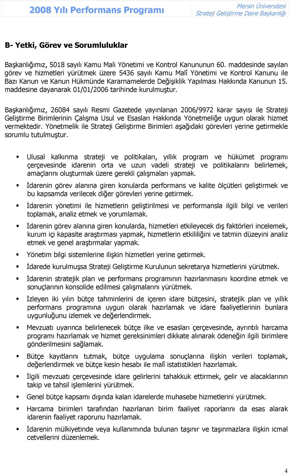 maddesine dayanarak 01/01/2006 tarihinde kurulmuştur.