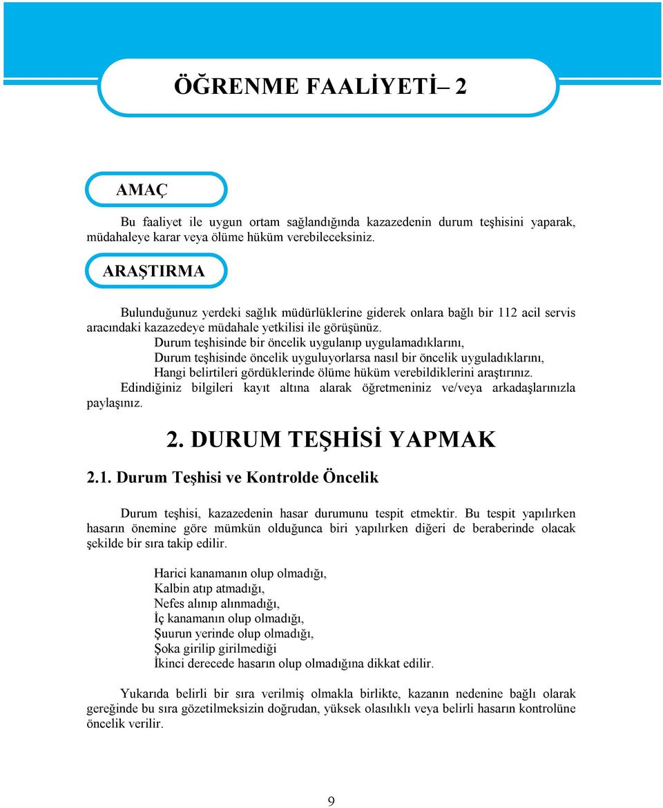 Durum teşhisinde bir öncelik uygulanıp uygulamadıklarını, Durum teşhisinde öncelik uyguluyorlarsa nasıl bir öncelik uyguladıklarını, Hangi belirtileri gördüklerinde ölüme hüküm verebildiklerini