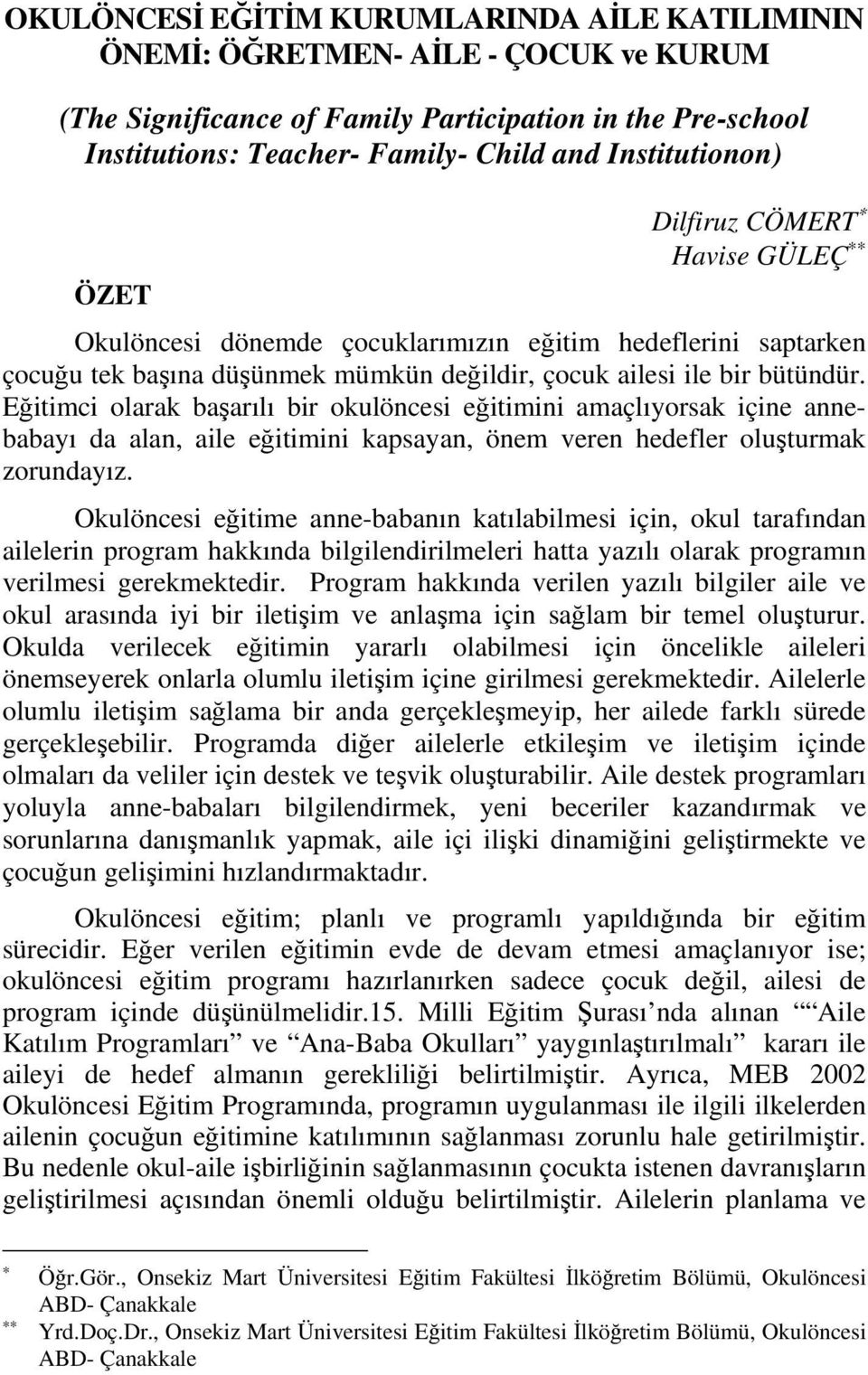 Eğitimci olarak başarılı bir okulöncesi eğitimini amaçlıyorsak içine annebabayı da alan, aile eğitimini kapsayan, önem veren hedefler oluşturmak zorundayız.