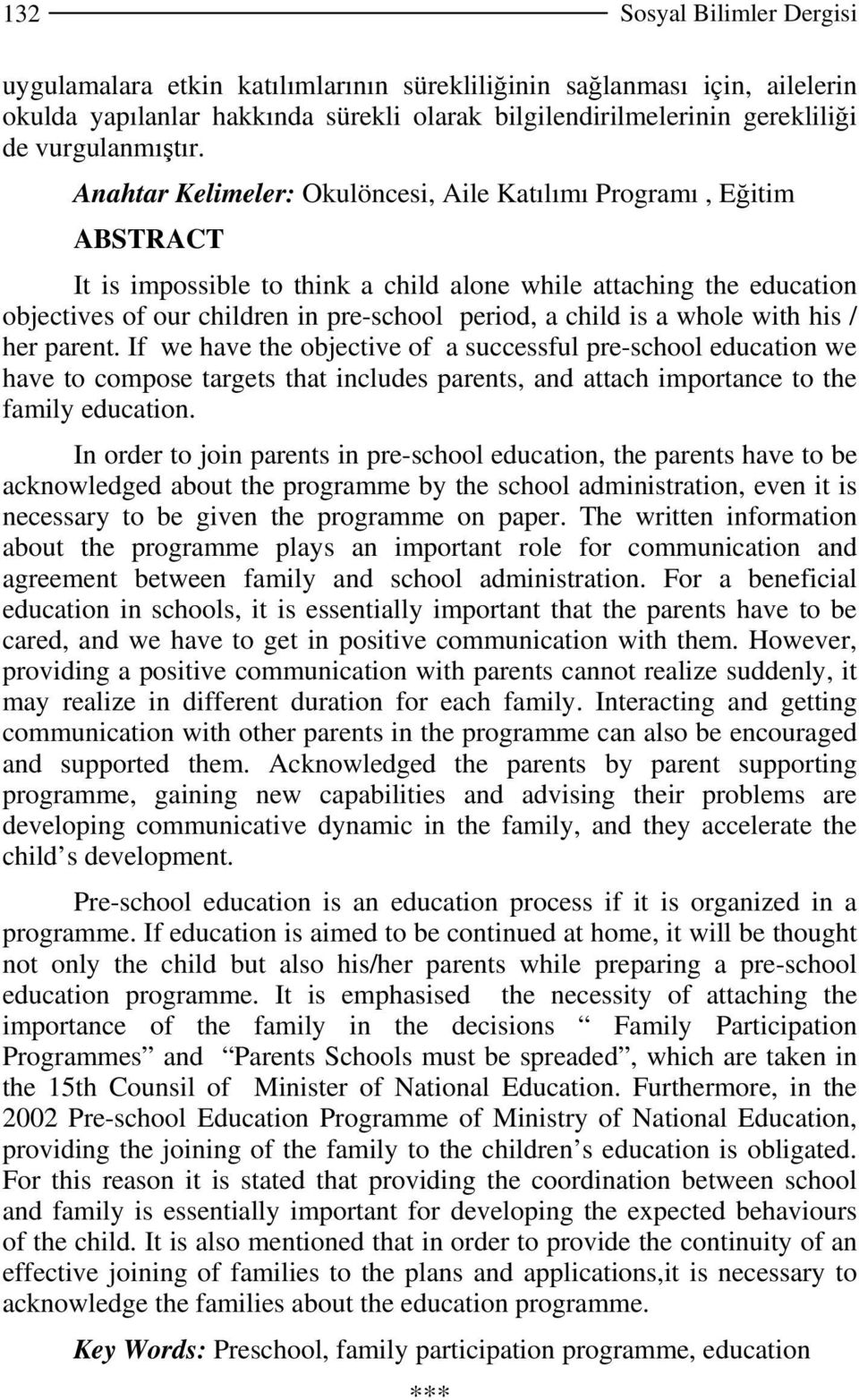 is a whole with his / her parent. If we have the objective of a successful pre-school education we have to compose targets that includes parents, and attach importance to the family education.