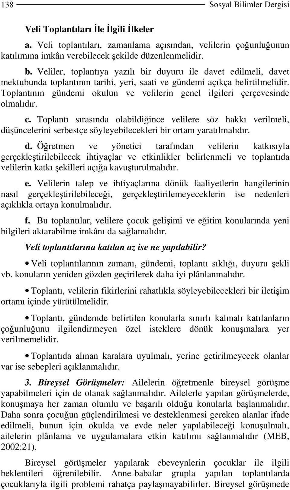 Toplantının gündemi okulun ve velilerin genel ilgileri çerçevesinde olmalıdır. c.