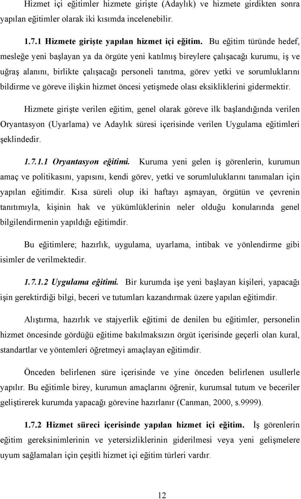 bildirme ve göreve ilişkin hizmet öncesi yetişmede olası eksikliklerini gidermektir.