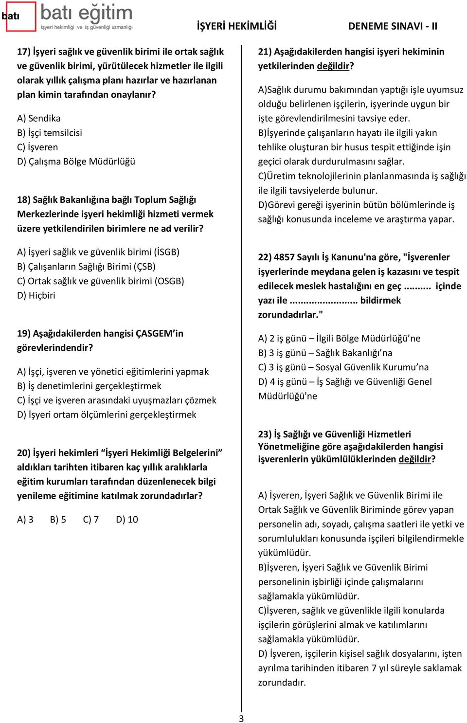 verilir? A) İşyeri sağlık ve güvenlik birimi (İSGB) B) Çalışanların Sağlığı Birimi (ÇSB) C) Ortak sağlık ve güvenlik birimi (OSGB) D) Hiçbiri 19) Aşağıdakilerden hangisi ÇASGEM in görevlerindendir?