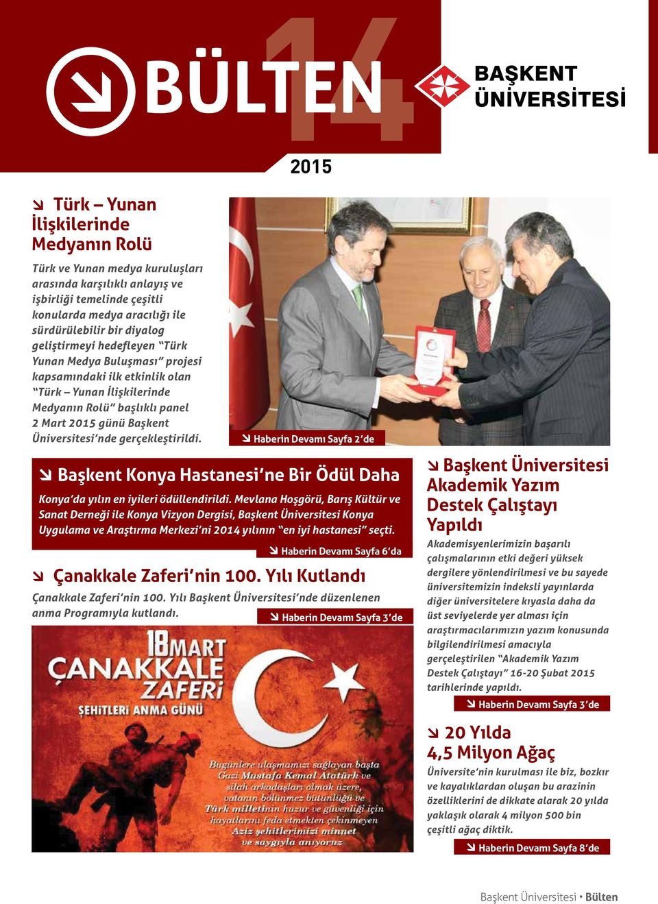 gerçekleştirildi. à Haberin Devamı Sayfa 2 de à Başkent Konya Hastanesi ne Bir Ödül Daha Konya da yılın en iyileri ödüllendirildi.
