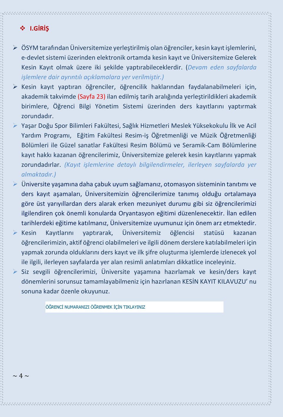 ) Kesin kayıt yaptıran öğrenciler, öğrencilik haklarından faydalanabilmeleri için, akademik takvimde (Sayfa 23) ilan edilmiş tarih aralığında yerleştirildikleri akademik birimlere, Öğrenci Bilgi