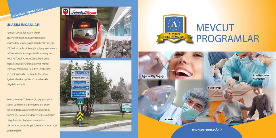 Öğrencilerimiz; Metro, Tramvay, Metrobüs, Belediye Otobüsleri ve minibüs hatları ile İstanbul un tüm ilçelerinden kampüsümüze rahatlıkla Ağız ve Diş Sağlığı Ameliyathane Hizmetleri