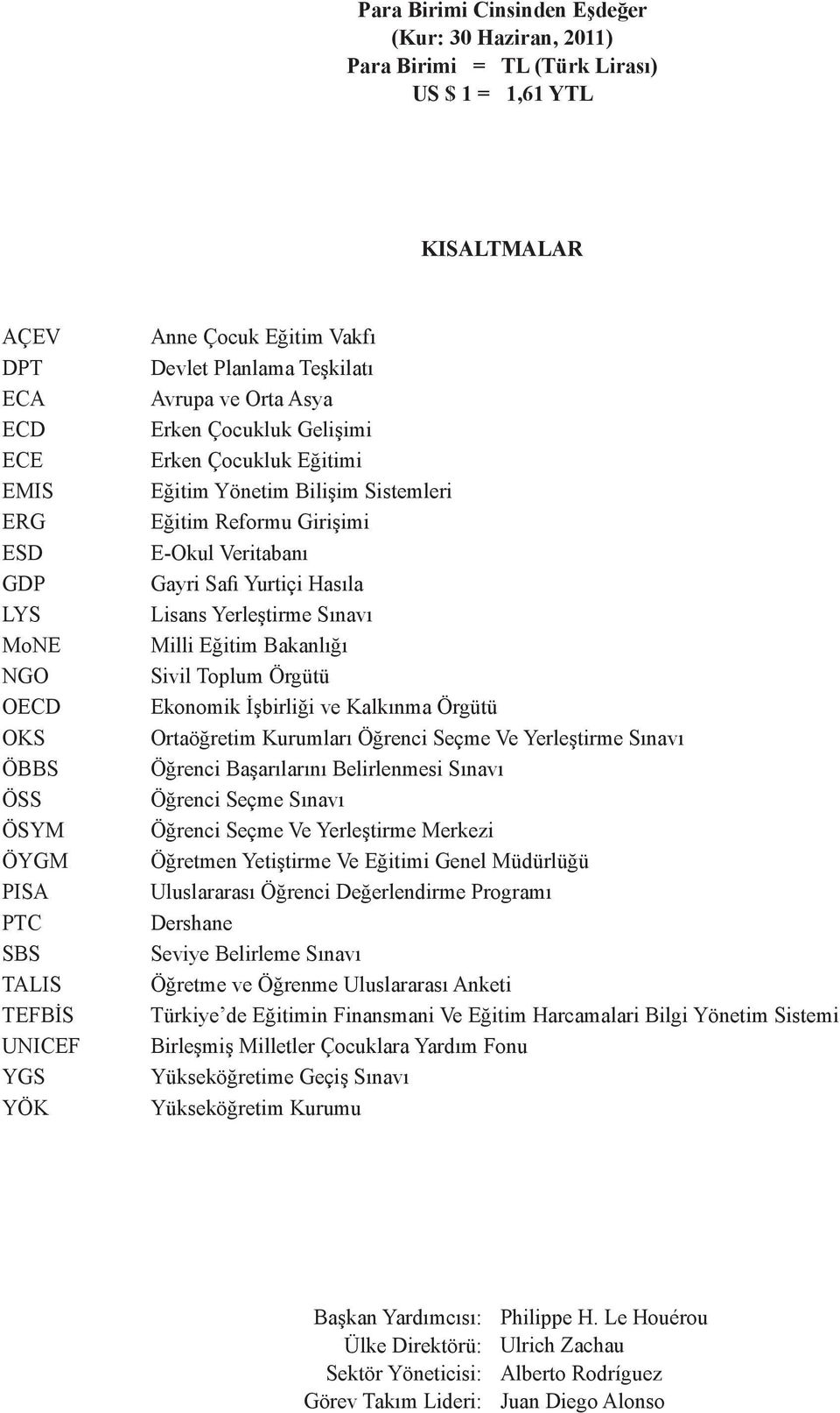 Reformu Girişimi E-Okul Veritabanı Gayri Safi Yurtiçi Hasıla Lisans Yerleştirme Sınavı Milli Eğitim Bakanlığı Sivil Toplum Örgütü Ekonomik İşbirliği ve Kalkınma Örgütü Ortaöğretim Kurumları Öğrenci