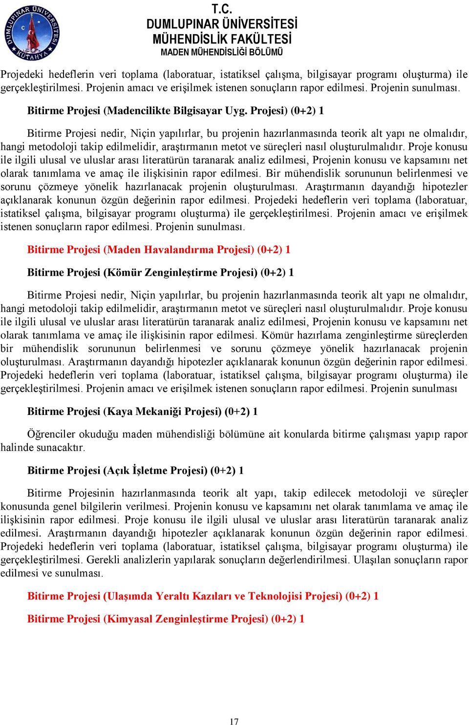 Projesi) (0+2) 1 Bitirme Projesi nedir, Niçin yapılırlar, bu projenin hazırlanmasında teorik alt yapı ne olmalıdır, hangi metodoloji takip edilmelidir, araştırmanın metot ve süreçleri nasıl