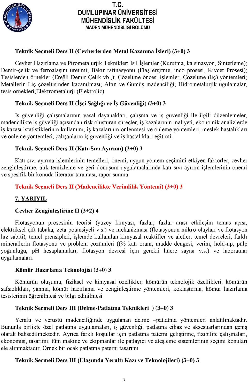 ,); Çözeltme öncesi işlemler; Çözeltme (liç) yöntemleri; Metallerin Liç çözeltisinden kazanılması; Altın ve Gümüş madenciliği; Hidrometalurjik ugulamalar, tesis örnekleri;elektrometalurji