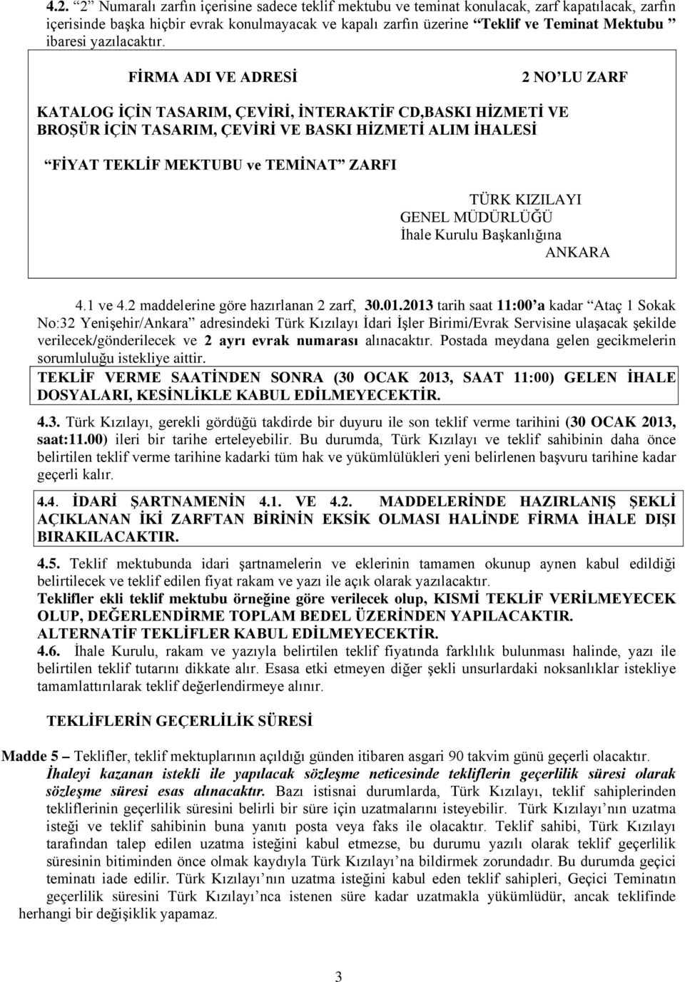 FİRMA ADI VE ADRESİ 2 NO LU ZARF KATALOG İÇİN TASARIM, ÇEVİRİ, İNTERAKTİF CD,BASKI HİZMETİ VE BROŞÜR İÇİN TASARIM, ÇEVİRİ VE BASKI HİZMETİ ALIM İHALESİ FİYAT TEKLİF MEKTUBU ve TEMİNAT ZARFI TÜRK