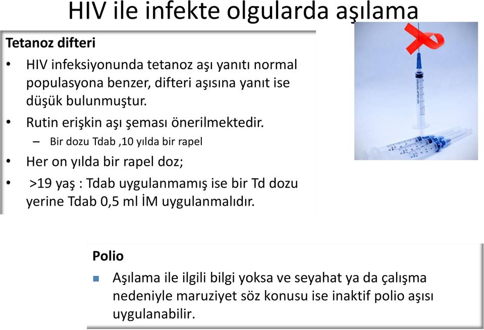 Bir dozu Tdab,10 yılda bir rapel Her on yılda bir rapel doz; >19 yaş : Tdab uygulanmamış ise bir Td dozu yerine Tdab