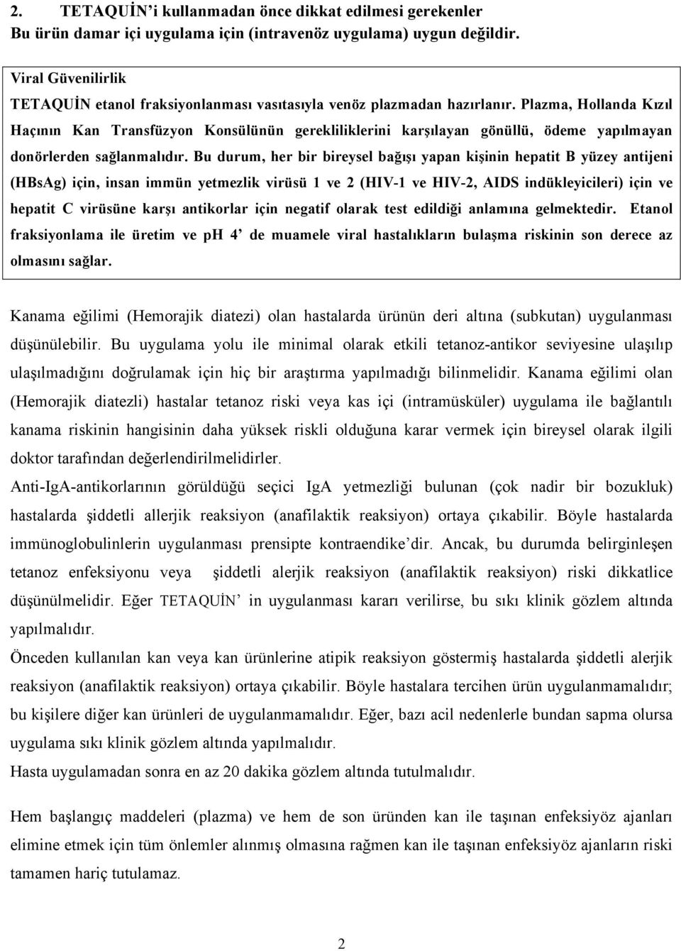 Plazma, Hollanda Kızıl Haçının Kan Transfüzyon Konsülünün gerekliliklerini karşılayan gönüllü, ödeme yapılmayan donörlerden sağlanmalıdır.